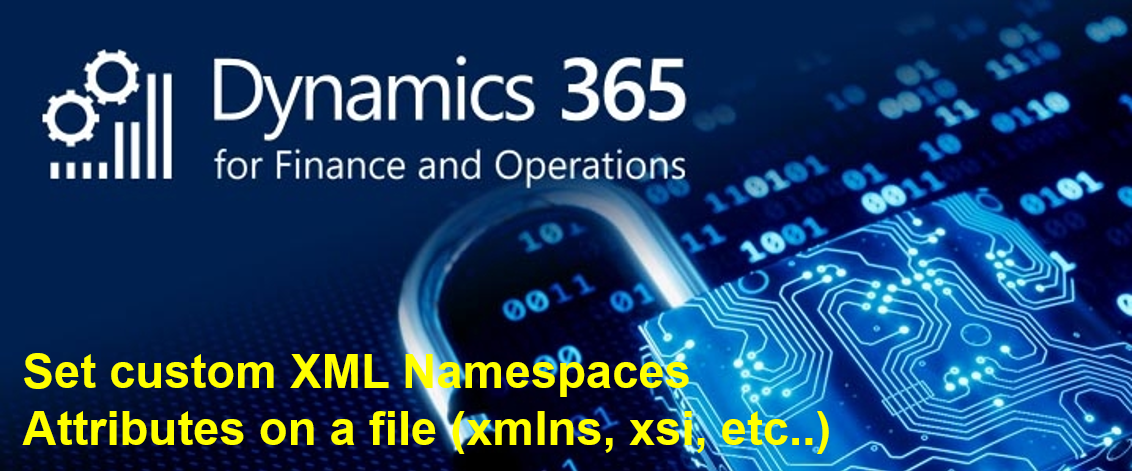 AX / D365FO – Set custom XML Namespaces Attributes (xmlns, xsi, etc ...