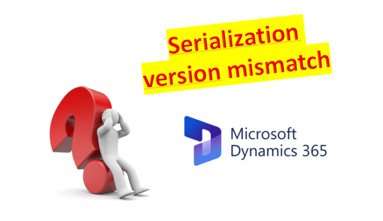AX / D365FO – How to : “Serialization version mismatch detect, make ...